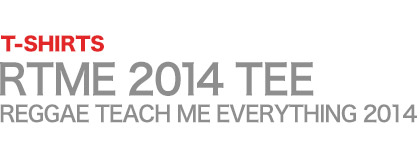 RTME - REGGAE TEACH ME EVERYTHING 2014 TEE