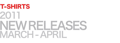 2011 NEW RELEASES MARCH-APRIL T-SHIRTS