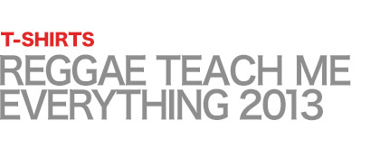 REGGAE TEACH ME EVERYTHING 2013 TEE