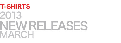 2013 NEW RELEASES MARCH T-SHIRTS