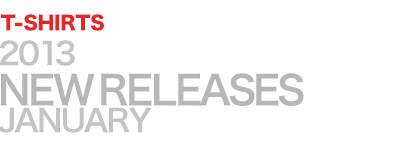 2013 NEW RELEASES JANUARY T-SHIRTS