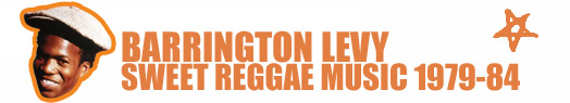 BARRINGTON LEVY / SWEET REGGAE MUSIC 1979-84