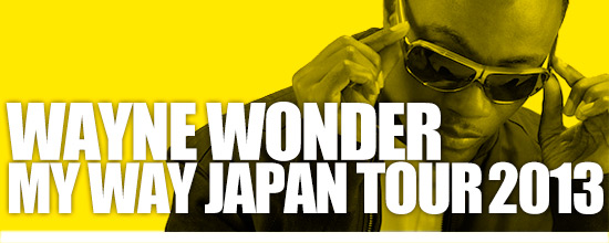 WAYNE WONDER MY WAY JAPAN TOUR 2013